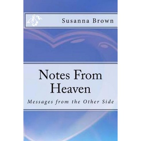 Notes from Heaven: Messages from the Other Side Paperback, Createspace Independent Publishing Platform