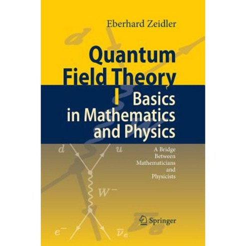 Quantum Field Theory I: Basics in Mathematics and Physics: A Bridge Between Mathematicians and Physicists Paperback, Springer