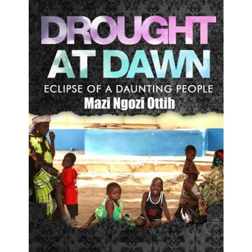 Drought at Dawn: Eclipse of a Daunting People Paperback, Createspace Independent Publishing Platform