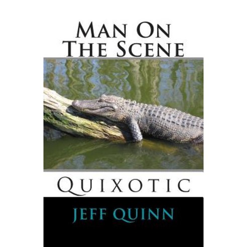 Man on the Scene: Quixotic Paperback, Createspace Independent Publishing Platform