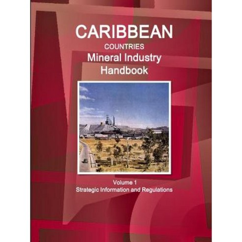 Caribbean Countries Mineral Industry Handbook Volume 1 Strategic Information and Regulations Paperback, Lulu.com