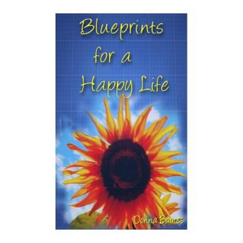 Blueprints for a Happy Life Paperback, Createspace Independent Publishing Platform