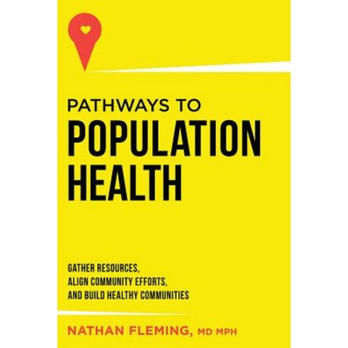 Pathways to Population: Gather Resources Align Community Efforts and Build Healthy Communities Hardcover, Advantage Media Group