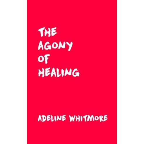 The Agony of Healing Paperback, Createspace Independent Publishing Platform