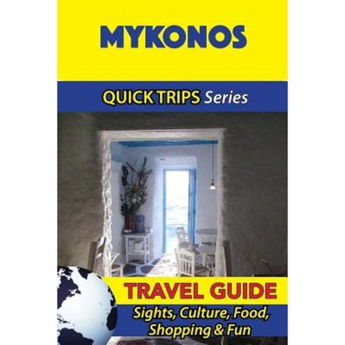Mykonos Travel Guide (Quick Trips Series): Sights Culture Food Shopping & Fun Paperback, Createspace Independent Publishing Platform