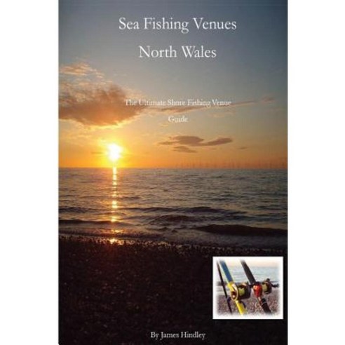 Sea Fishing Venues North Wales: North Wales Paperback, Createspace Independent Publishing Platform