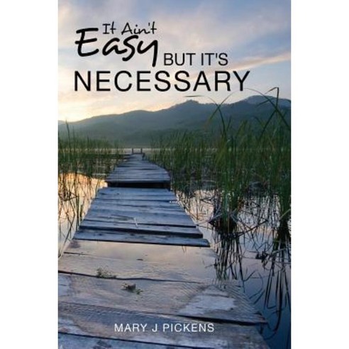 It Ain''t Easy But It''s Necessary Paperback, Createspace Independent Publishing Platform