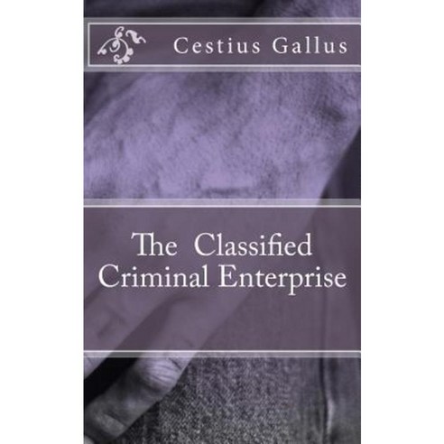The Classified Criminal Enterprise Paperback, Createspace Independent Publishing Platform
