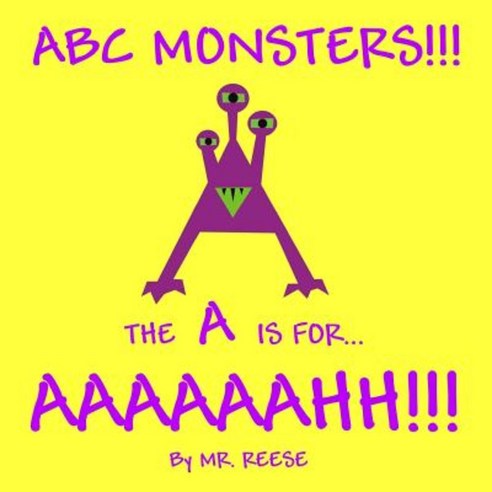 ABC Monsters: The A is for Aaaaaahh!!! the Z Is for Zither... Paperback, Createspace Independent Publishing Platform
