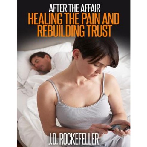 After the Affair: Healing the Pain and Rebuidling Trust Paperback, Createspace Independent Publishing Platform