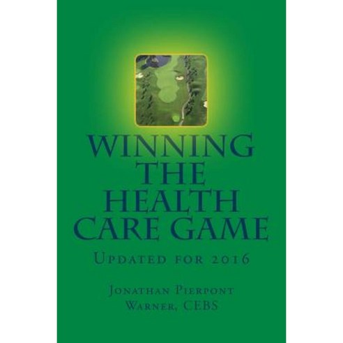 Winning the Health Care Game: Updated for 2016 Paperback, Createspace Independent Publishing Platform