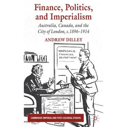 Finance Politics and Imperialism: Australia Canada and the City of London c.1896-1914 Hardcover, Palgrave MacMillan