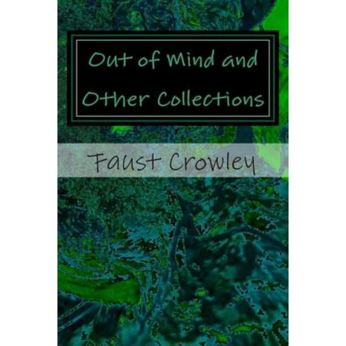 Out of Mind and Other Collections Paperback, Createspace Independent Publishing Platform