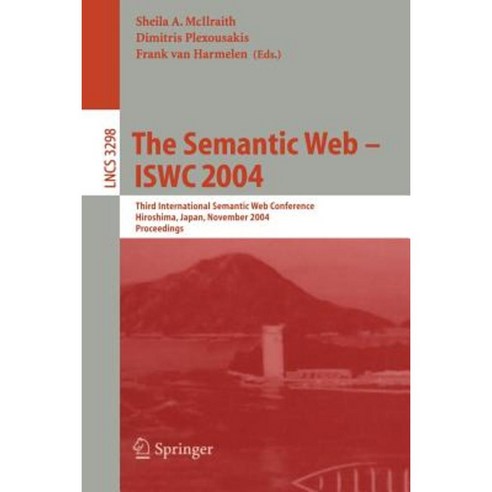 The Semantic Web - Iswc 2004: Third International Semantic Web Conference Hiroshima Japan November 7-11 2004. Proceedings Paperback, Springer