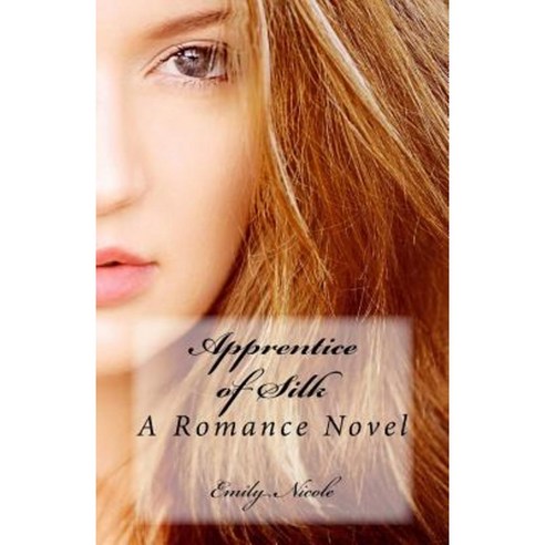 Apprentice of Silk: A Romance Novel Paperback, Createspace Independent Publishing Platform