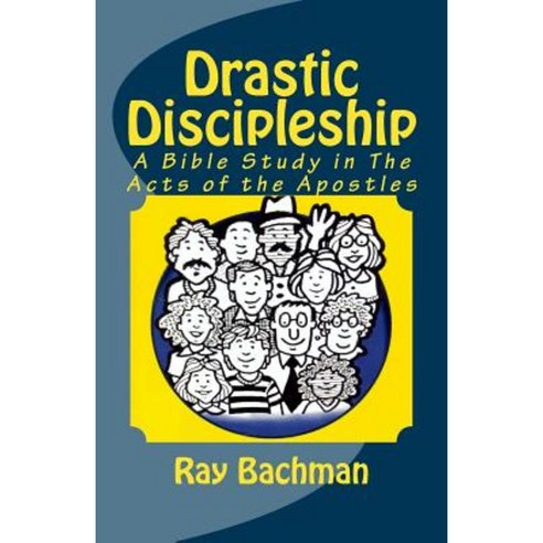 Drastic Discipleship: A Bible Study in the Acts of the Apostles Paperback, Createspace Independent Publishing Platform