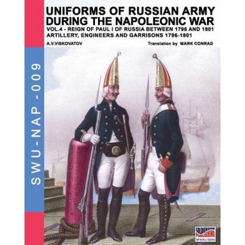 Uniforms of Russian Army During the Napoleonic War Vol.4: Artillery Engineers and Garrisons 1796-1801 Paperback, Soldiershop