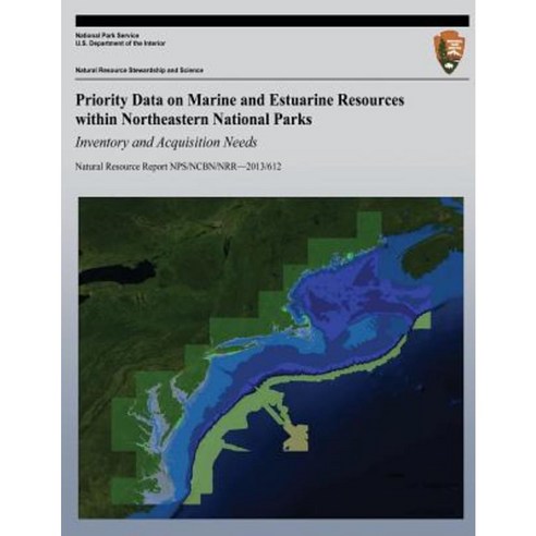 Priority Data on Marine and Estuarine Resources Within Northeastern National Parks: Inventory and Acquisition Needs Paperback, Createspace