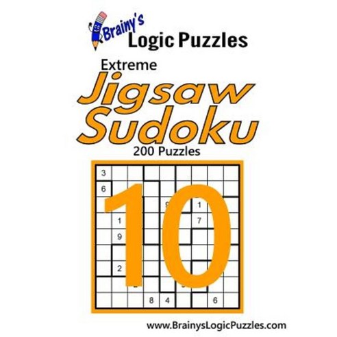 Brainy''s Logic Puzzles Extreme Jigsaw Sudoku #10: 200 Puzzles Paperback, Createspace Independent Publishing Platform