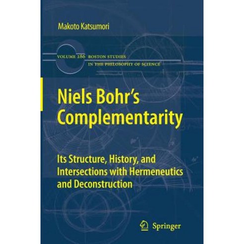 Niels Bohr''s Complementarity: Its Structure History and Intersections with Hermeneutics and Deconstruction Paperback, Springer