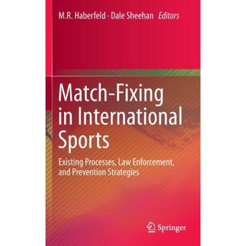Match-Fixing in International Sports: Existing Processes Law Enforcement and Prevention Strategies Hardcover, Springer