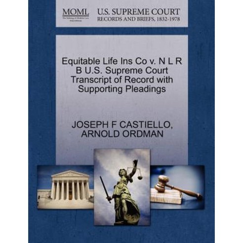 Equitable Life Ins Co V. N L R B U.S. Supreme Court Transcript of Record with Supporting Pleadings Paperback, Gale, U.S. Supreme Court Records