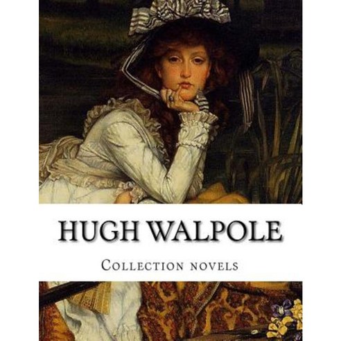 Hugh Walpole Collection Novels Paperback, Createspace Independent Publishing Platform