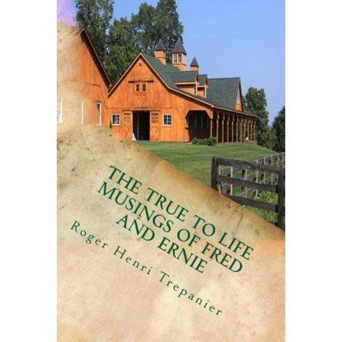 The True to Life Musings of Fred and Ernie Paperback, Createspace Independent Publishing Platform