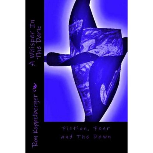 A Whisper in the Dark: Fiction Fear and the Dawn Paperback, Createspace Independent Publishing Platform