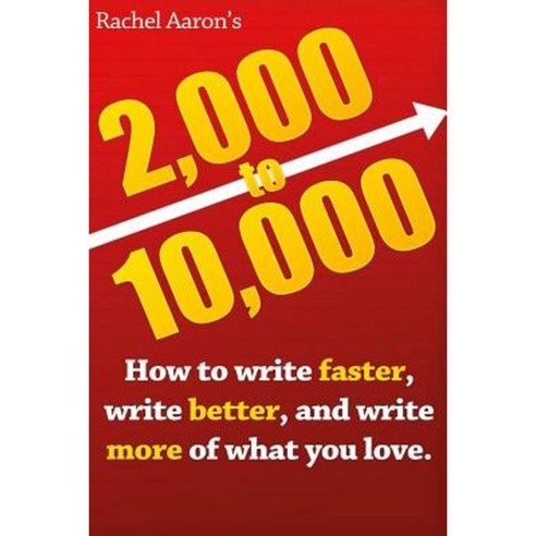 2k to 10k: Writing Faster Writing Better and Writing More of What You Love Paperback, Createspace Independent Publishing Platform