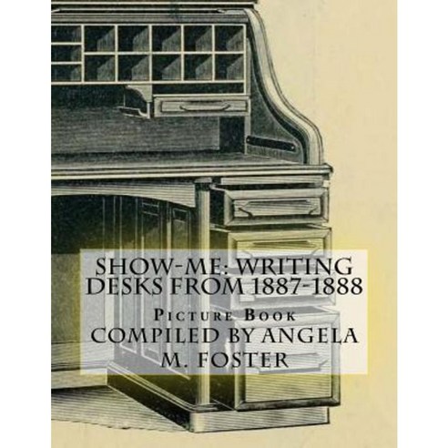 Show-Me: Writing Desks from 1887-1888 (Picture Book) Paperback, Createspace Independent Publishing Platform