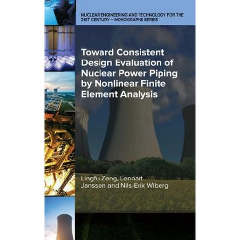 Toward Consistent Design Evaluation of Nuclear Power Piping by Nonlinear Finite Element Analysis Hardcover, American Society of Mechanical Engineers