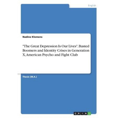 The Great Depression Is Our Lives. Busted Boomers and Identity Crises in Generation X American Psycho and Fight Club Paperback, Grin Publishing