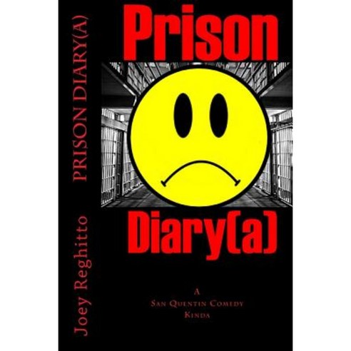 Prison Diary(a): A San Quentin Comedy Kinda Paperback, Createspace Independent Publishing Platform