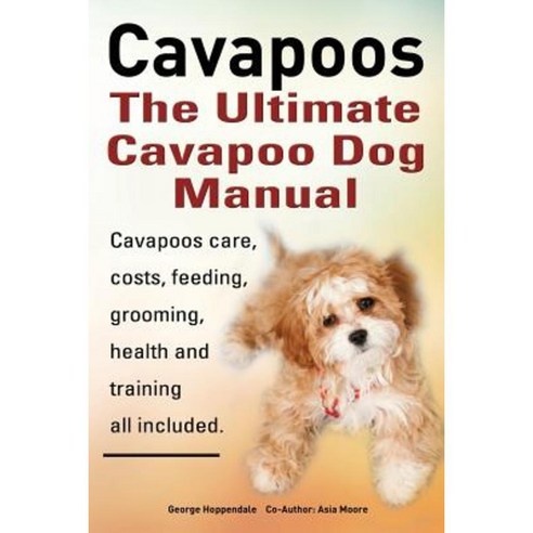 Cavapoos: The Ultimate Cavapoo Dog Manual: Cavapoos Care Costs Feeding Grooming Health and Training Paperback, Imb Publishing