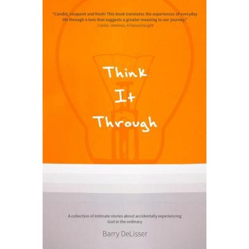 Think It Through: A Collection of Intimate Stories about Accidentally Experiencing God Paperback, Createspace Independent Publishing Platform