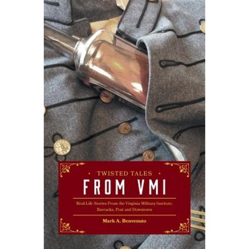 Twisted Tales from VMI: Real-Life Stories from the Virginia Military Institute Barracks Post and Downtown Paperback, FriesenPress