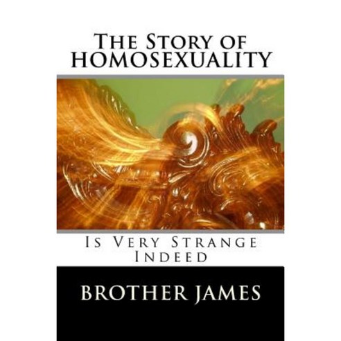 The Story of Homosexuality: Is Very Strange Indeed Paperback, Createspace Independent Publishing Platform