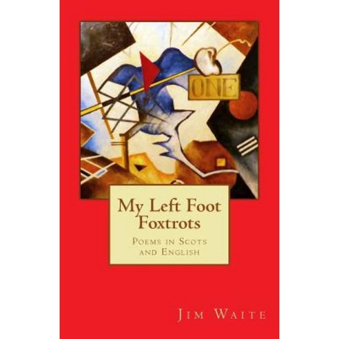 My Left Foot Foxtrots: Poems in Scots and English Paperback, Createspace Independent Publishing Platform