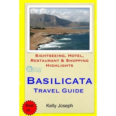 Basilicata Travel Guide: Sightseeing Hotel Restaurant & Shopping Highlights Paperback, Createspace Independent Publishing Platform