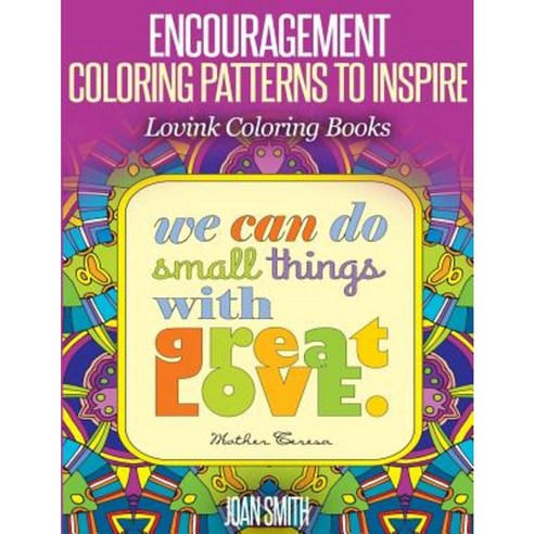 Encouragement Coloring Patterns to Inspire: Lovink Coloring Books Paperback, Createspace Independent Publishing Platform