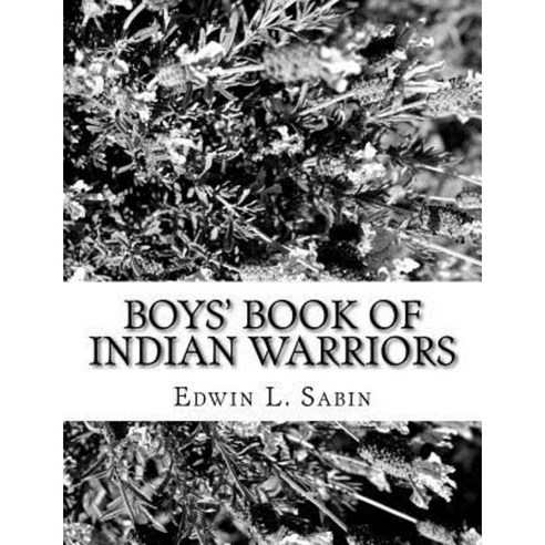 Boys'' Book of Indian Warriors Paperback, Createspace Independent Publishing Platform