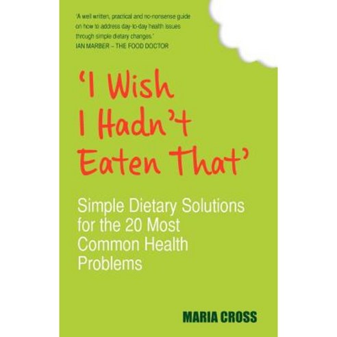 ''I Wish I Hadn''t Eaten That'': Simple Dietary Solutions for the 20 Most Common Health Problems Paperback, Hay House