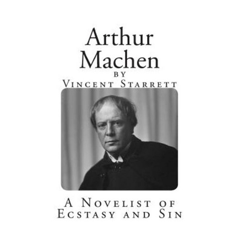 Arthur Machen: A Novelist of Ecstasy and Sin Paperback, Createspace Independent Publishing Platform