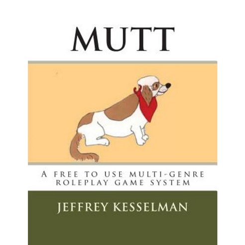 Mutt: The Universal Roleplay System: A Free to Use Roleplay Game System Paperback, Createspace Independent Publishing Platform