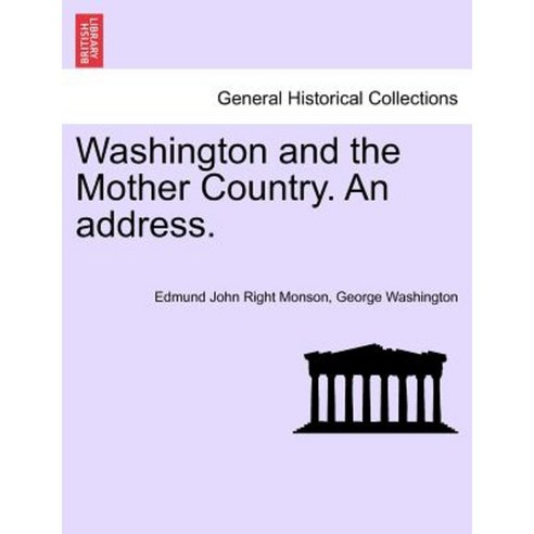 Washington and the Mother Country. an Address. Paperback, British Library, Historical Print Editions