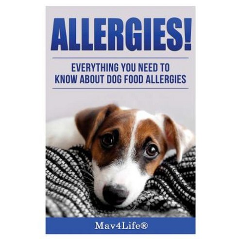 Allergies!: Everything You Need to Know about Dog Food Allergies! Paperback, Createspace Independent Publishing Platform