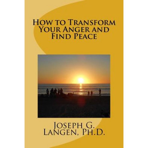 How to Transform Your Anger and Find Peace Paperback, Createspace Independent Publishing Platform