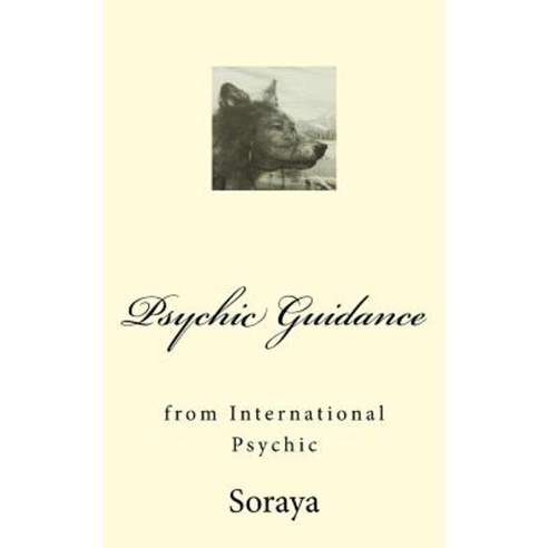Psychic Guidance: From an International Psychic Paperback, Createspace Independent Publishing Platform