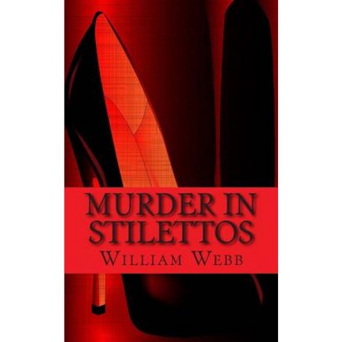Murder in Stilettos: Ladies of the Night Who Murdered Paperback, Createspace Independent Publishing Platform